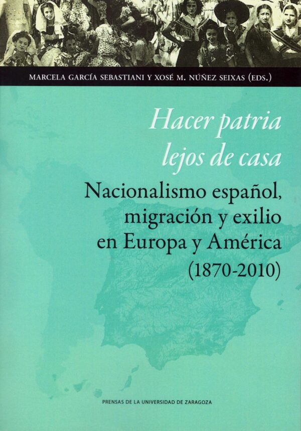 Hacer patria fuera de casa. Nacionalismo español, migración y exilio en Europa y América (1870-2010)-0