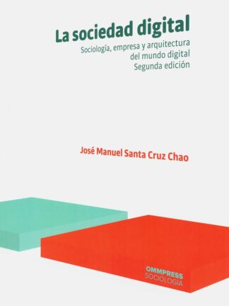 La sociedad digital. Sociología, empresa y arquitectura del mundo digital