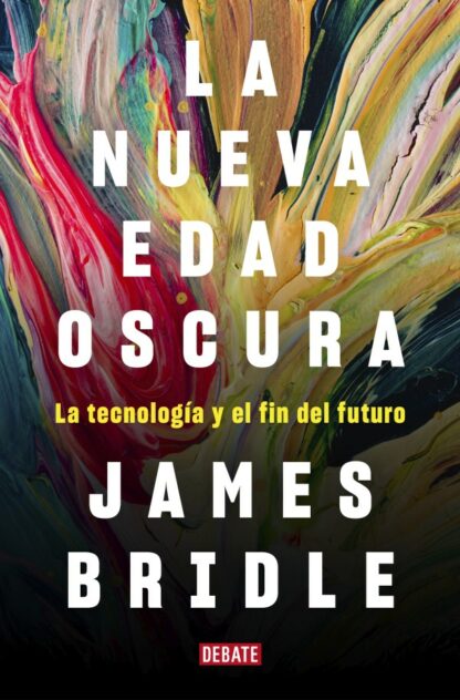 Nueva edad oscura. La tecnología y el fin del futuro