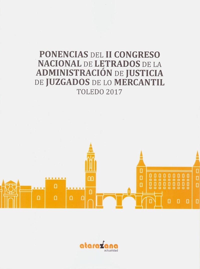 Ponencias del II Congreso Nacional de letrados de la administración de juticia de juzgados de lo mercantil. Toledo 2017-0