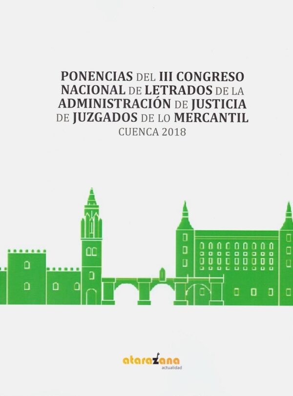 Ponencias del III Congreso Nacional de letrados de la administración de justicia de juzgados de lo mercantil. Cuenca 2018-0