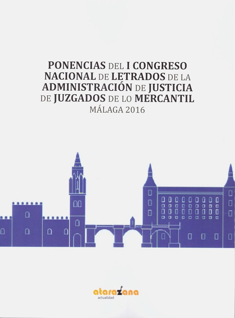 Ponencias del I Congreso Nacional de Letrados de la administración de justicia de juzgados de los mercantil. Málaga 2016-0