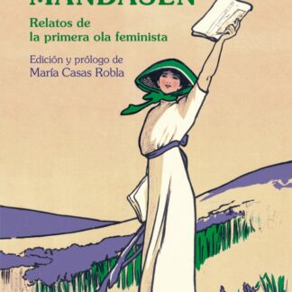 Si las mujeres mandasen. Relatos de la primera ola feminista