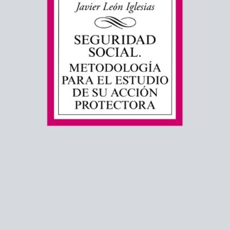 Seguridad Social. Metodología para el estudio de su acción protectora