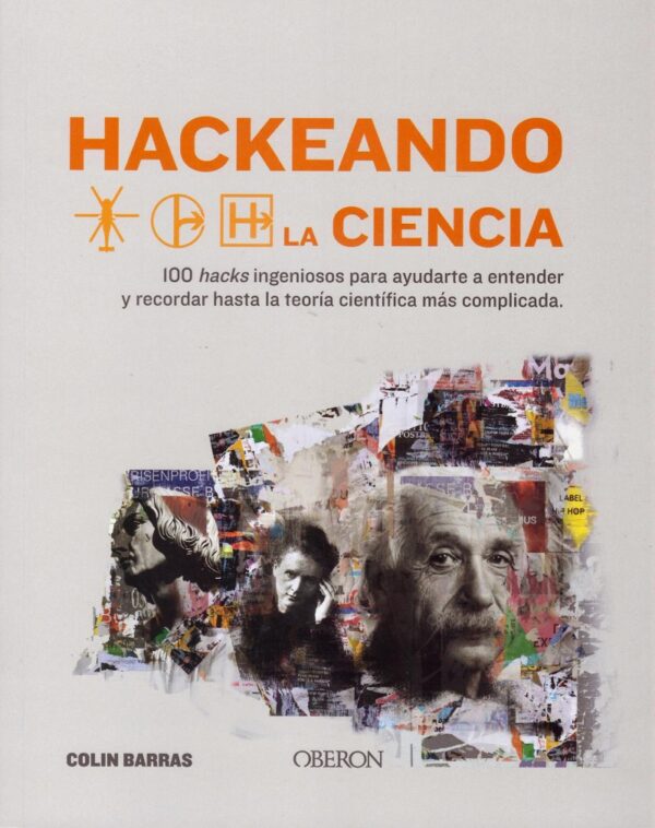 Hackeando la ciencia. 100 hacks ingeniosos para ayudarte a entener y recordad hasta la teoría científica más complicada-0