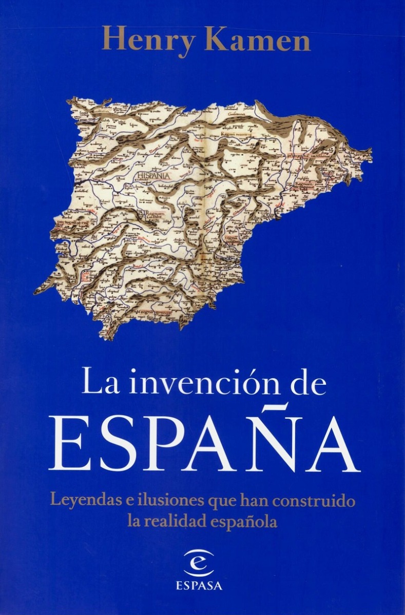 Invención de España. Leyendas e ilusiones que han construido la realidad española-0