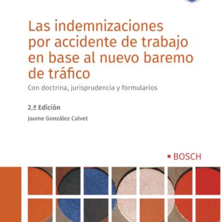 Indemnizaciones por accidente de trabajo en base al nuevo baremo de tráfico. Con doctrina, jurisprudencia y formularios