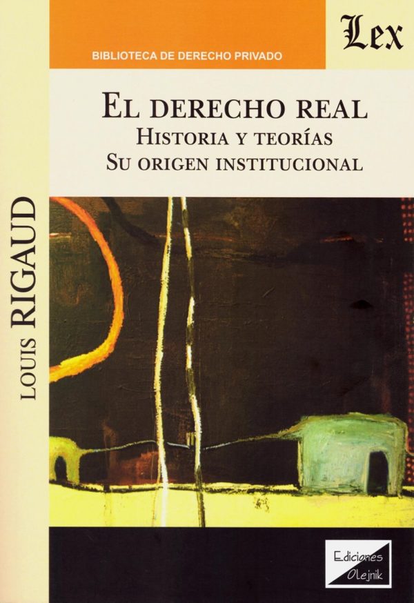 El Derecho Real. Historia y teorías. Su origen institucional -0