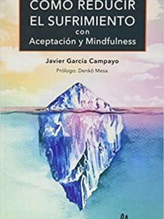 Como reducir el sufrimiento con aceptación y Mindfulness