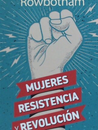 Mujeres, Resitencia y Revolución. Una Historia de las Mujeres y la Revolución en el Mundo Moderno