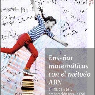 Enseñar matemáticas con el método ABN. En 4º, 5º y 6º preparación para la ESO