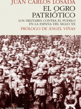El ogro patriótico. Los militares contra el pueblo en la España del siglo XX