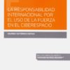 La responsabilidad internacional por el uso de la fuerza en el ciberespacio-0