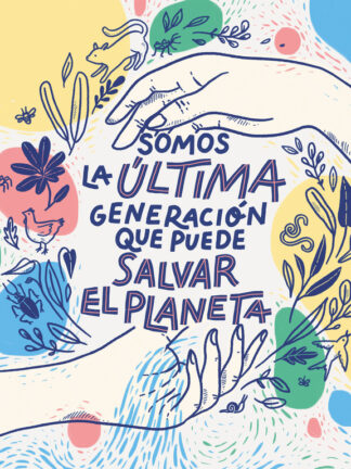Somos la última generación que puede salvar el planeta