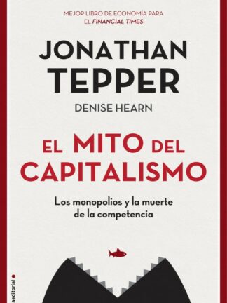 Mito del capitalismo. Los monopolios y la muerte de la competencia
