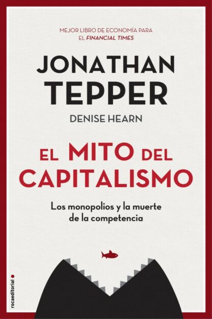 Mito del capitalismo. Los monopolios y la muerte de la competencia