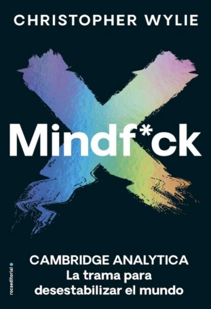 Mindf*ck. CAMBRIDGE ANALYTICA. La trama para desestabilizar el mundo
