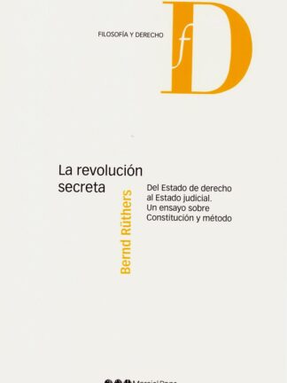 La revolución secreta. Del estado de derecho al Estado judicial. Un ensayo sobre Constitución y método