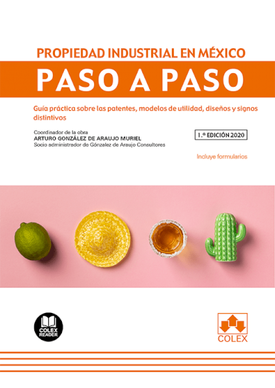 Propiedad industrial en México paso a paso. Guía práctica sobre las patentes, modelos de utilidad, diseños, marcas y signos distintivos-0
