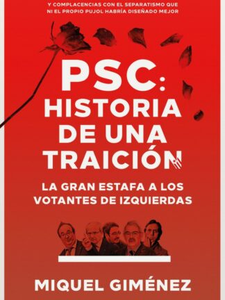 PSC: Historia de una traición. La gran estafa a los votantes de izquierdas