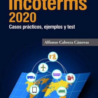 Manual de uso de las reglas Incoterms 2020 Casos prácticos, ejemplos y test de autoevaluación