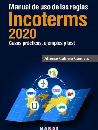 Manual de uso de las reglas Incoterms 2020 Casos prácticos, ejemplos y test de autoevaluación