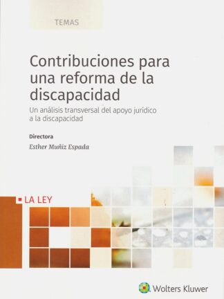 Contribuciones para una reforma de la discapacidad. Un análisis transversal del apoyo jurídico a la discapacidad