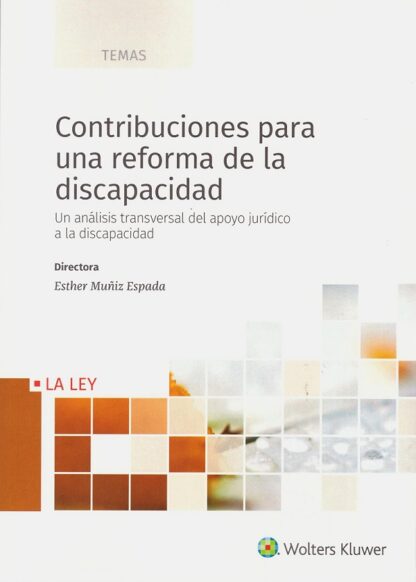 Contribuciones para una reforma de la discapacidad. Un análisis transversal del apoyo jurídico a la discapacidad