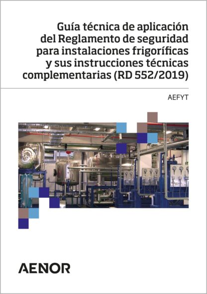 Guía técnica de aplicación del reglamento de seguridad para instalaciones frigoríficas y sus instrucciones técnicas complementarias (RD 552/2019)