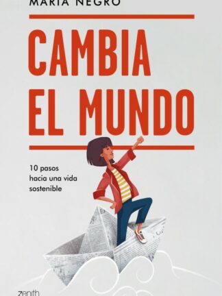Cambia el mundo. 10 pasos hacia una vida sostenible