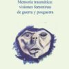 Memoria traumática: Visiones femeninas de guerra y posguerra -0