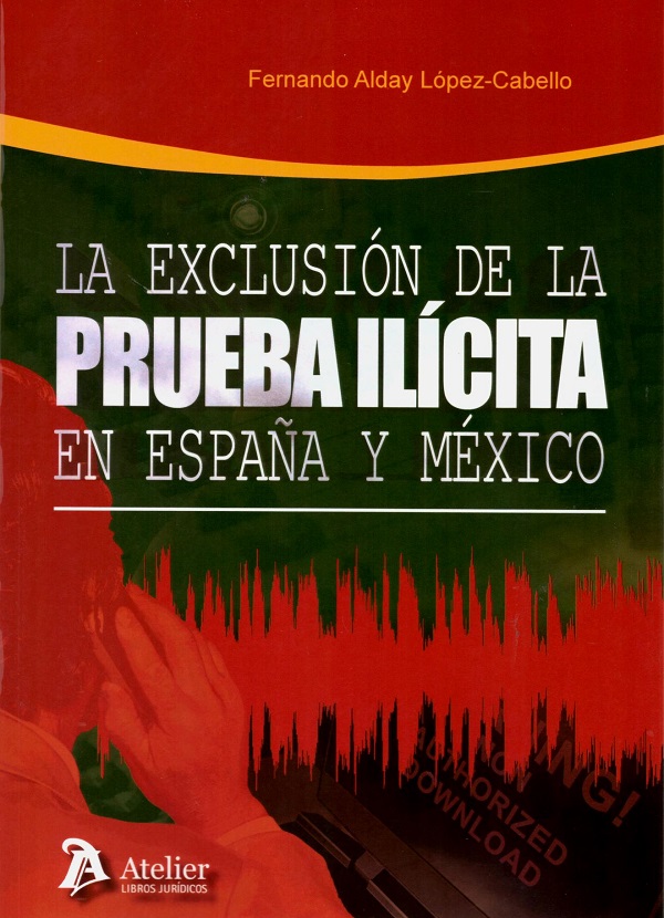 La exclusión de la prueba ilícita en España y México. (Estudio comparado)-0