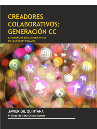 Creadores colaborativos: generación CC: experiencias educomunicativas en educación primaria