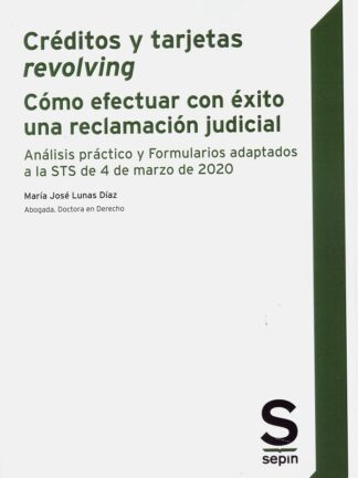 Créditos y tarjetas revolving : Cómo efectuar con éxito una reclamación judicial. Análisis práctico y Formularios adaptados a la STS de 4 de marzo de 2020