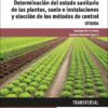 Determinación del estado sanitario de las plantas, suelo e instalaciones y elección de los métodos de control. UF0006-0