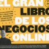 El gran libro de los negocios online. Todo lo que necesitas saber y hacer para idear, desarrollar y comercializar tu negocio online