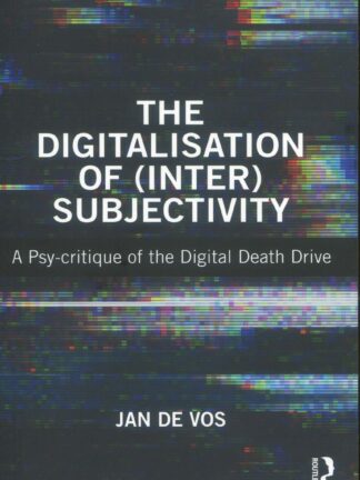 The Digitalisation of (Inter)Subjectivity * A Psy-critique of the Digital Death Drive