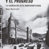 Ciudad y el progreso. La construcción de la modernidad urbana-0