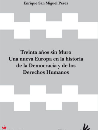 Treinta años sin muro. Una nueva Europa en la historia de la democracia y de los derechos humanos