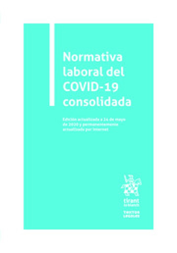 Normativa Laboral del COVID-19 Consolidada. Edición actualizada a 24 de mayo de 2020 y permanentemente actualizada por internet-0