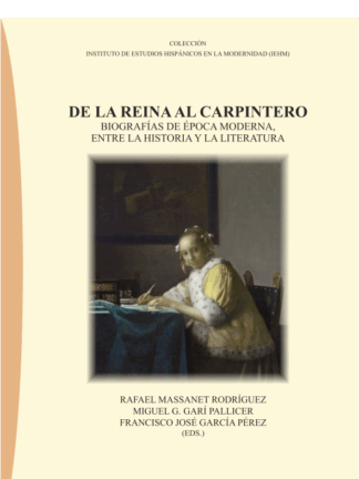 De la reina al carpintero. Biografías de época moderna, entre la historia y la literatura