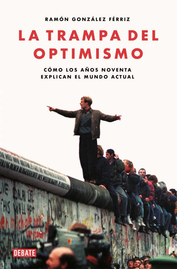 La trampa del optimismo. Cómo los años noventa explican el mundo actual-0