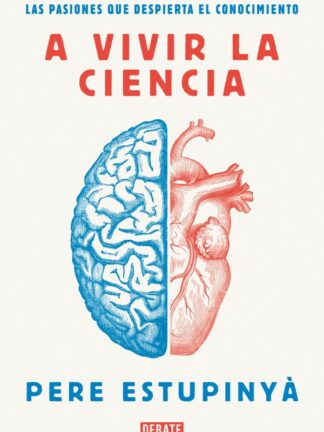 A vivir la ciencia. Las pasiones que despierta el conocimiento
