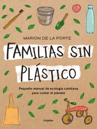 Familias sin plástico. Pequeño manual de ecología cotidiana para cuidar el planeta