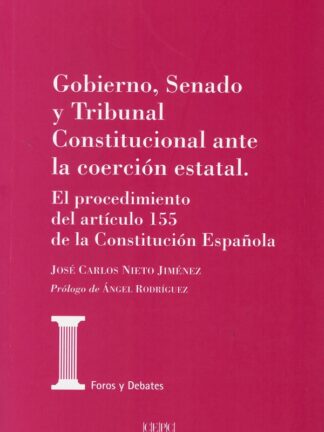 Gobierno, Senado y Tribunal Constitucional ante la coerción estatal. El procedimiento del artículo 155 de la Constitución Española