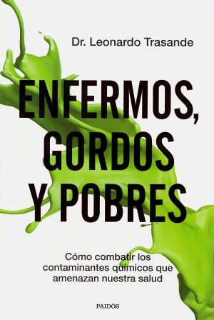 Enfermos, gordos y pobres. Cómo combatir los contaminantes quimicos que amenazan nuestra salud-0