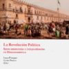 La revolución política. Entre autonomías e independencias en hispanoamérica-0