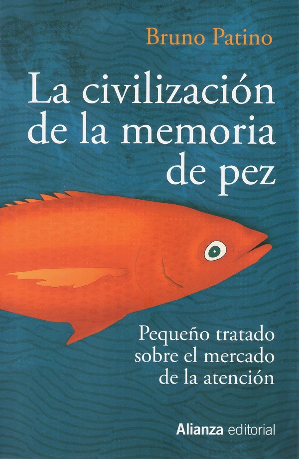Civilización de la memoria de pez. Pequeño tratado sobre el mercado de la atención -0