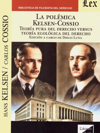 La polémica Kelsen-Cossio. Teoría pura del derecho versus teoría egológica del derecho