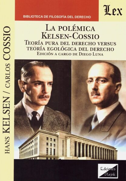 La polémica Kelsen-Cossio. Teoría pura del derecho versus teoría egológica del derecho